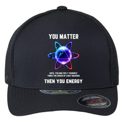 Funny Science Atom Science You Matter Energy Science Pun Flexfit Unipanel Trucker Cap