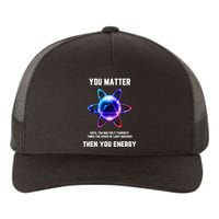 Funny Science Atom Science You Matter Energy Science Pun Yupoong Adult 5-Panel Trucker Hat