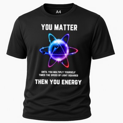 Funny Science Atom Science You Matter Energy Science Pun Performance Shirt