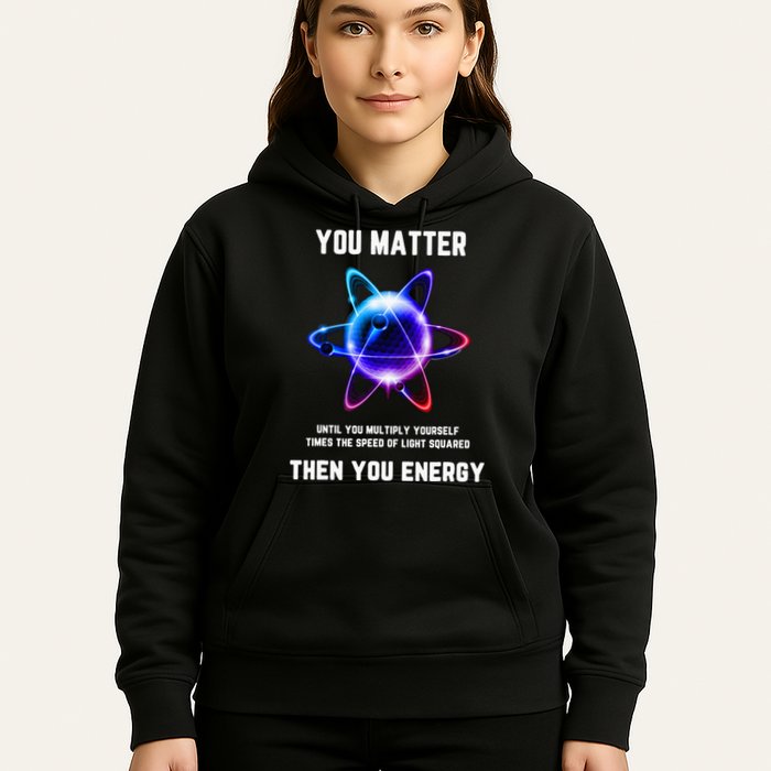 Funny Science Atom Science You Matter Energy Science Pun Hoodie