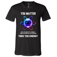 Funny Science Atom Science You Matter Energy Science Pun V-Neck T-Shirt