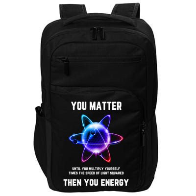 Funny Science Atom Science You Matter Energy Science Pun Impact Tech Backpack