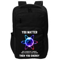 Funny Science Atom Science You Matter Energy Science Pun Impact Tech Backpack