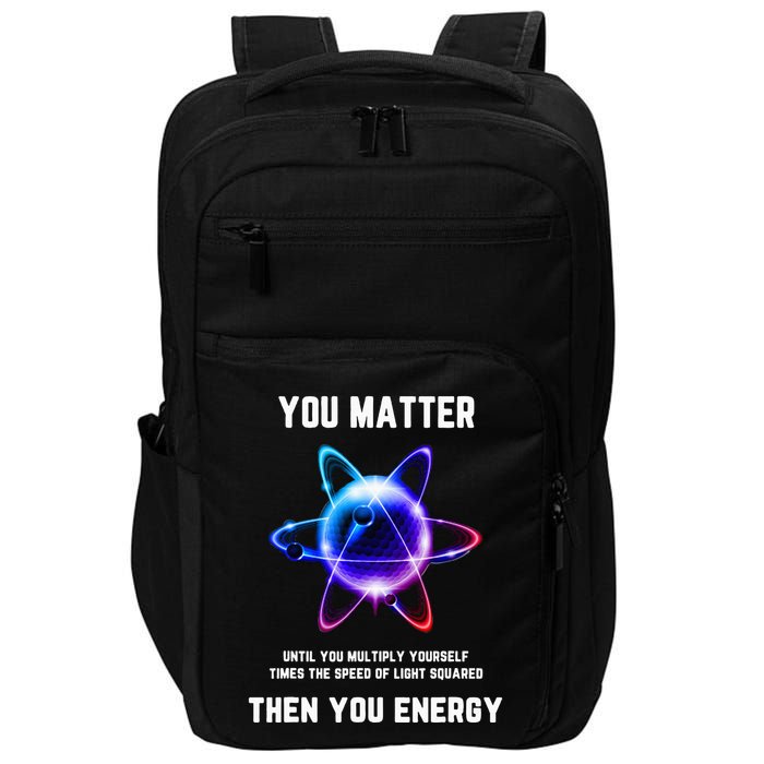 Funny Science Atom Science You Matter Energy Science Pun Impact Tech Backpack