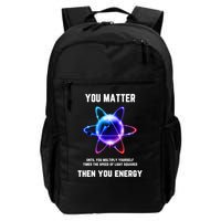 Funny Science Atom Science You Matter Energy Science Pun Backpack
