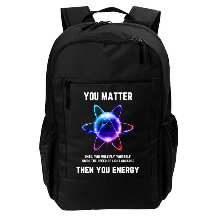 Funny Science Atom Science You Matter Energy Science Pun Backpack