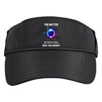 Funny Science Atom Science You Matter Energy Science Pun Adult Drive Performance Visor