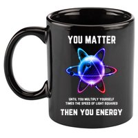 Funny Science Atom Science You Matter Energy Science Pun 11oz C Handle Ceramic Mug