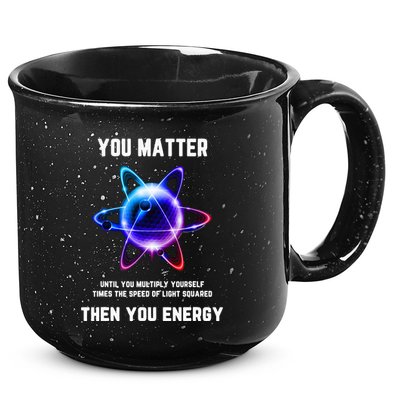 Funny Science Atom Science You Matter Energy Science Pun 15oz Campfire Ceramic Mug