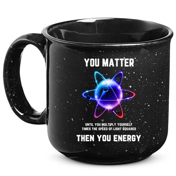 Funny Science Atom Science You Matter Energy Science Pun 15oz Campfire Ceramic Mug