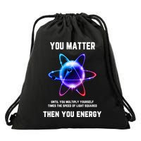 Funny Science Atom Science You Matter Energy Science Pun Drawstring Bag