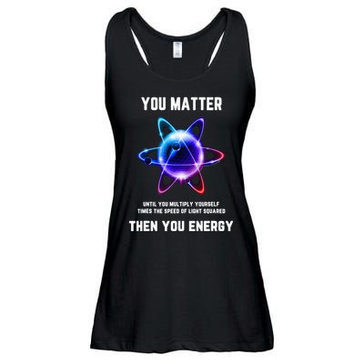 Funny Science Atom Science You Matter Energy Science Pun Ladies Essential Flowy Tank