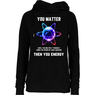 Funny Science Atom Science You Matter Energy Science Pun Womens Funnel Neck Pullover Hood