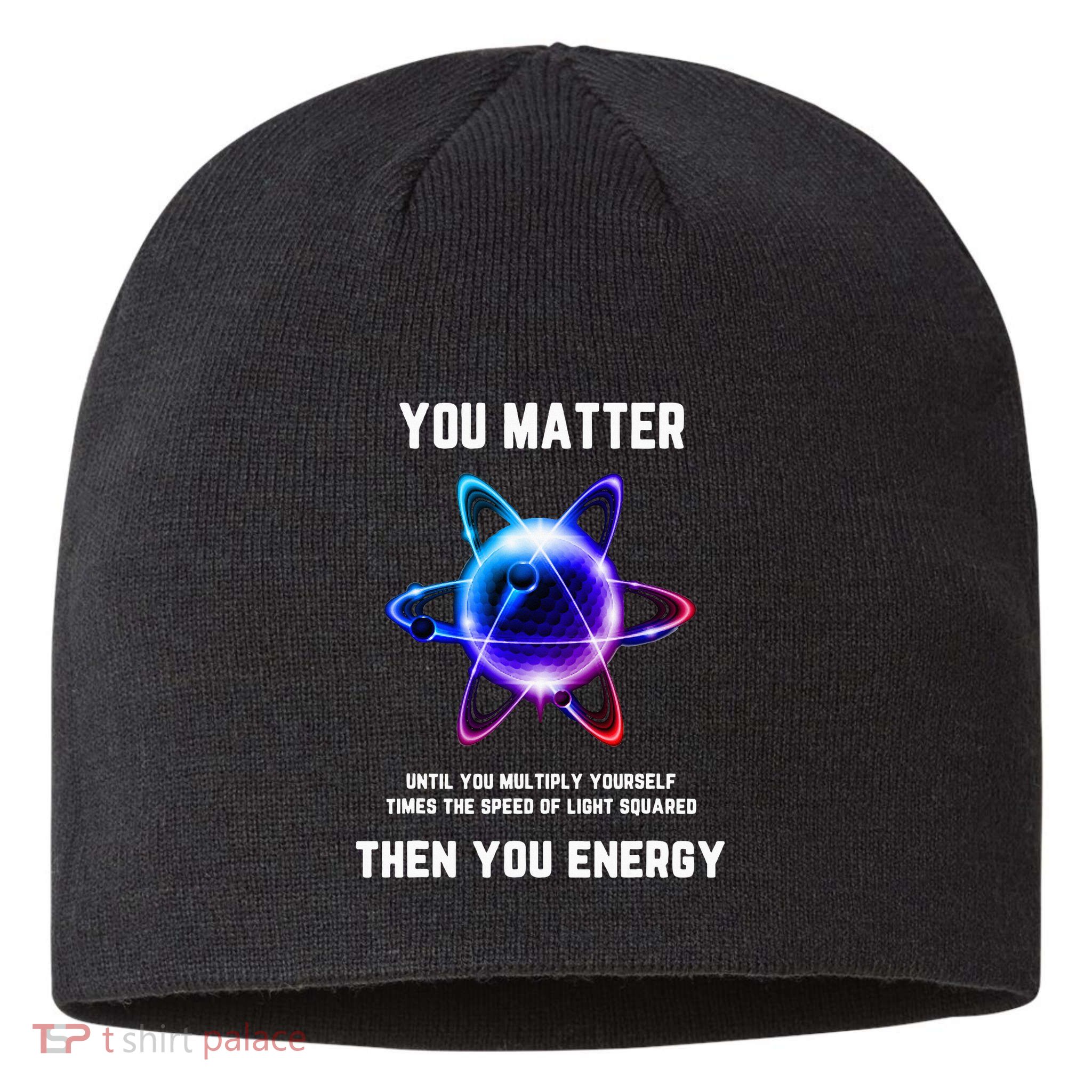 Funny Science Atom Science You Matter Energy Science Pun Sustainable Beanie