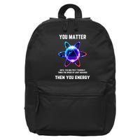 Funny Science Atom Science You Matter Energy Science Pun 16 in Basic Backpack