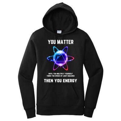 Funny Science Atom Science You Matter Energy Science Pun Women's Pullover Hoodie