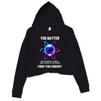Funny Science Atom Science You Matter Energy Science Pun Crop Fleece Hoodie