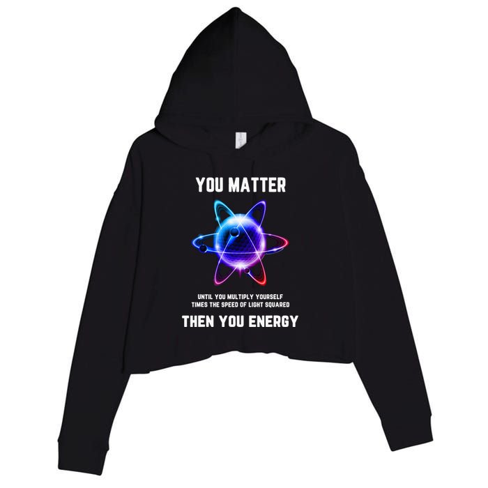 Funny Science Atom Science You Matter Energy Science Pun Crop Fleece Hoodie