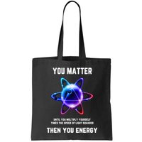 Funny Science Atom Science You Matter Energy Science Pun Bag