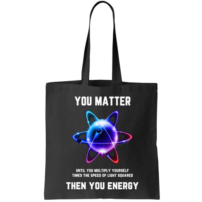Funny Science Atom Science You Matter Energy Science Pun Bag