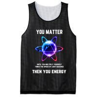 Funny Science Atom Science You Matter Energy Science Pun Mesh Reversible Basketball Jersey Tank