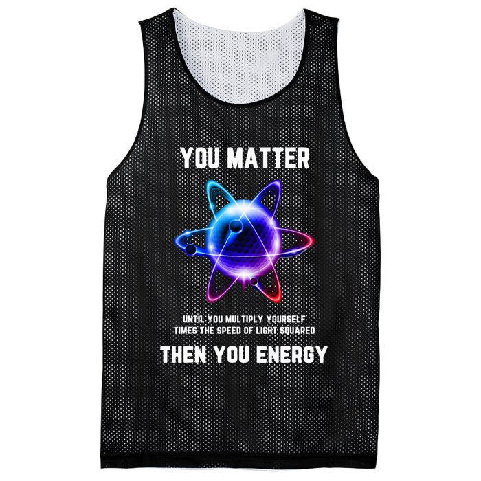 Funny Science Atom Science You Matter Energy Science Pun Mesh Reversible Basketball Jersey Tank