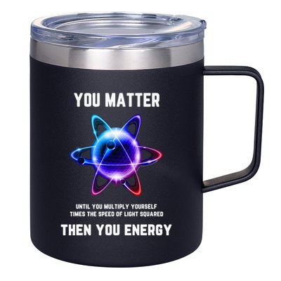 Funny Science Atom Science You Matter Energy Science Pun 12oz Stainless Steel Coffee Mug