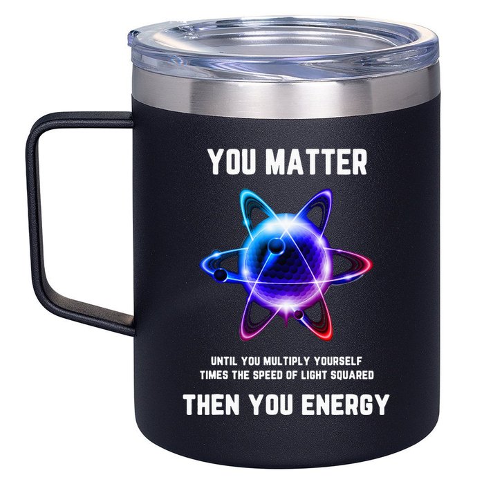 Funny Science Atom Science You Matter Energy Science Pun 12oz Stainless Steel Coffee Mug