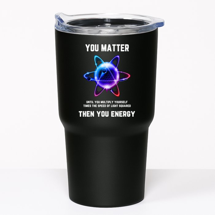 Funny Science Atom Science You Matter Energy Science Pun Tumbler
