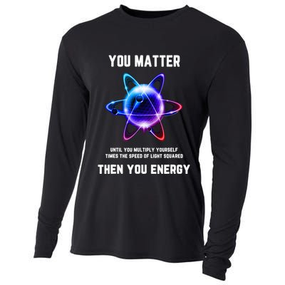 Funny Science Atom Science You Matter Energy Science Pun Cooling Performance Long Sleeve Crew