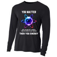 Funny Science Atom Science You Matter Energy Science Pun Cooling Performance Long Sleeve Crew