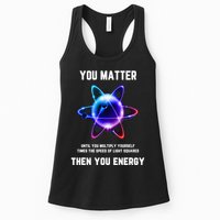 Funny Science Atom Science You Matter Energy Science Pun Womens Tank Top