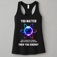 Funny Science Atom Science You Matter Energy Science Pun Womens Tank Top