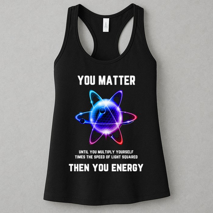 Funny Science Atom Science You Matter Energy Science Pun Womens Tank Top