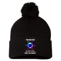 Funny Science Atom Science You Matter Energy Science Pun Pom Pom 12in Knit Beanie