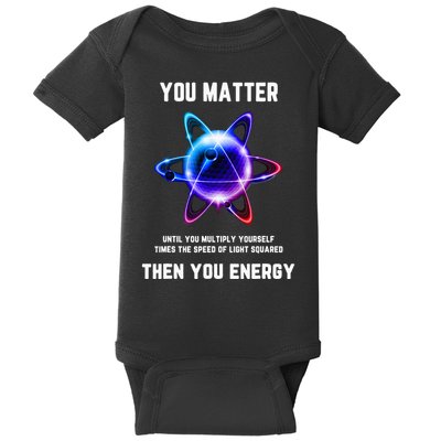 Funny Science Atom Science You Matter Energy Science Pun Baby Bodysuit