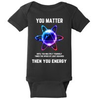 Funny Science Atom Science You Matter Energy Science Pun Baby Bodysuit