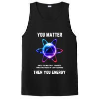 Funny Science Atom Science You Matter Energy Science Pun PosiCharge Competitor Tank