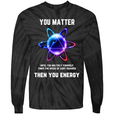 Funny Science Atom Science You Matter Energy Science Pun Tie-Dye Long Sleeve Shirt