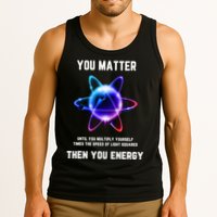 Funny Science Atom Science You Matter Energy Science Pun Tank Top