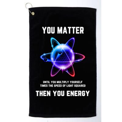 Funny Science Atom Science You Matter Energy Science Pun Golf Towel