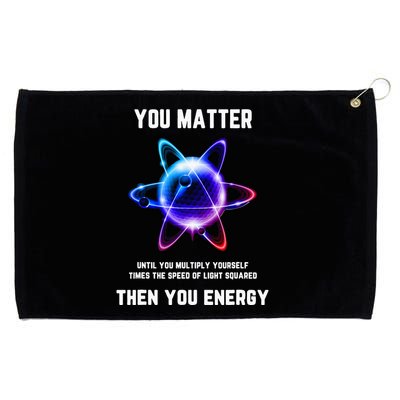 Funny Science Atom Science You Matter Energy Science Pun Grommeted Golf Towel