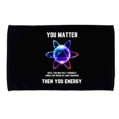 Funny Science Atom Science You Matter Energy Science Pun Microfiber Hand Towel
