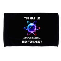 Funny Science Atom Science You Matter Energy Science Pun Microfiber Hand Towel