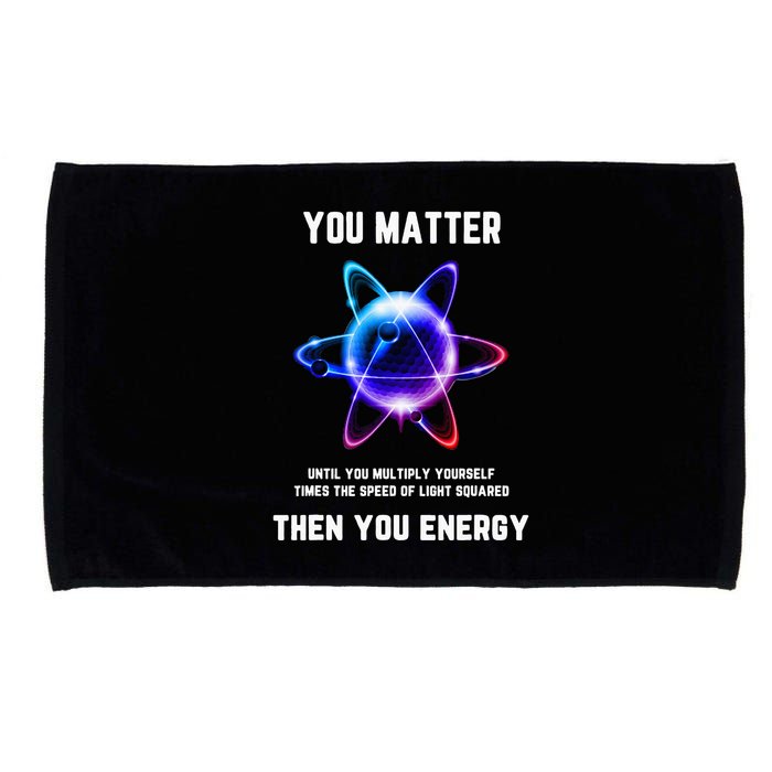 Funny Science Atom Science You Matter Energy Science Pun Microfiber Hand Towel
