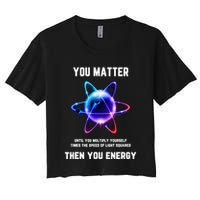 Funny Science Atom Science You Matter Energy Science Pun Crop Top