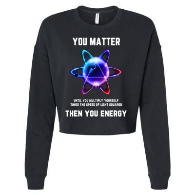 Funny Science Atom Science You Matter Energy Science Pun Cropped Pullover Crew