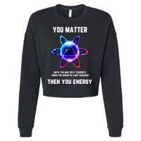 Funny Science Atom Science You Matter Energy Science Pun Cropped Pullover Crew