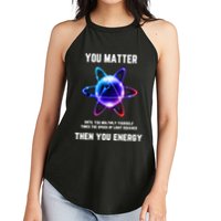 Funny Science Atom Science You Matter Energy Science Pun Women's Perfect Tri Rocker Tank
