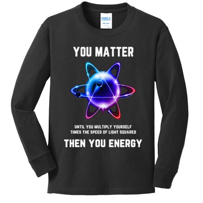 Funny Science Atom Science You Matter Energy Science Pun Kids Long Sleeve Shirt
